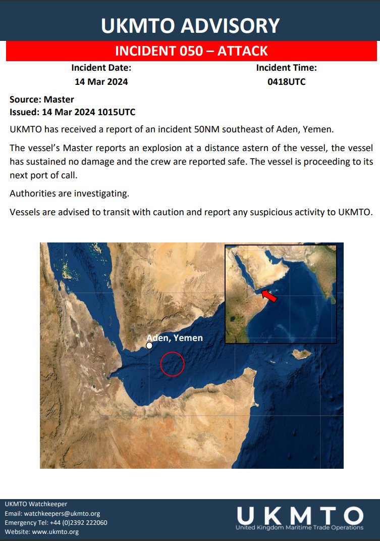 UKMTO: UKMTO has received a report of an incident 50NM southeast of Aden, Yemen.
The vessel's Master reports an explosion at a distance astern of the vessel, the vessel has sustained no damage and the crew are reported safe. The vessel is proceeding to its next port of call.