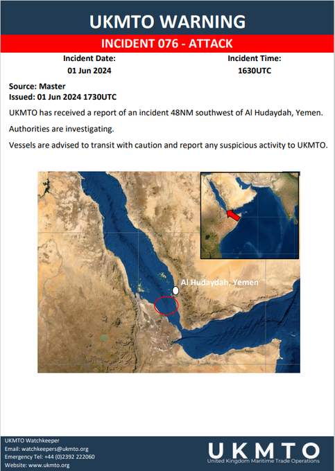 UKMTO INCIDENT 076 - ATTACK.    UKMTO has received a report of an incident 48NM southwest of Al Hudaydah, Yemen.
Authorities are investigating