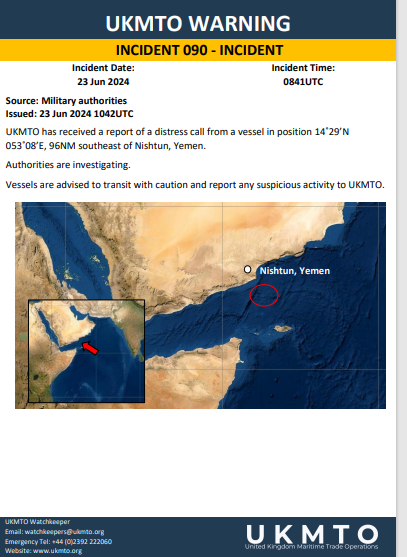 UKMTO: UKMTO has received a report of a distress call from a vessel in position 14'29'N
053°08'E, 96NM southeast of Nishtun, Yemen.